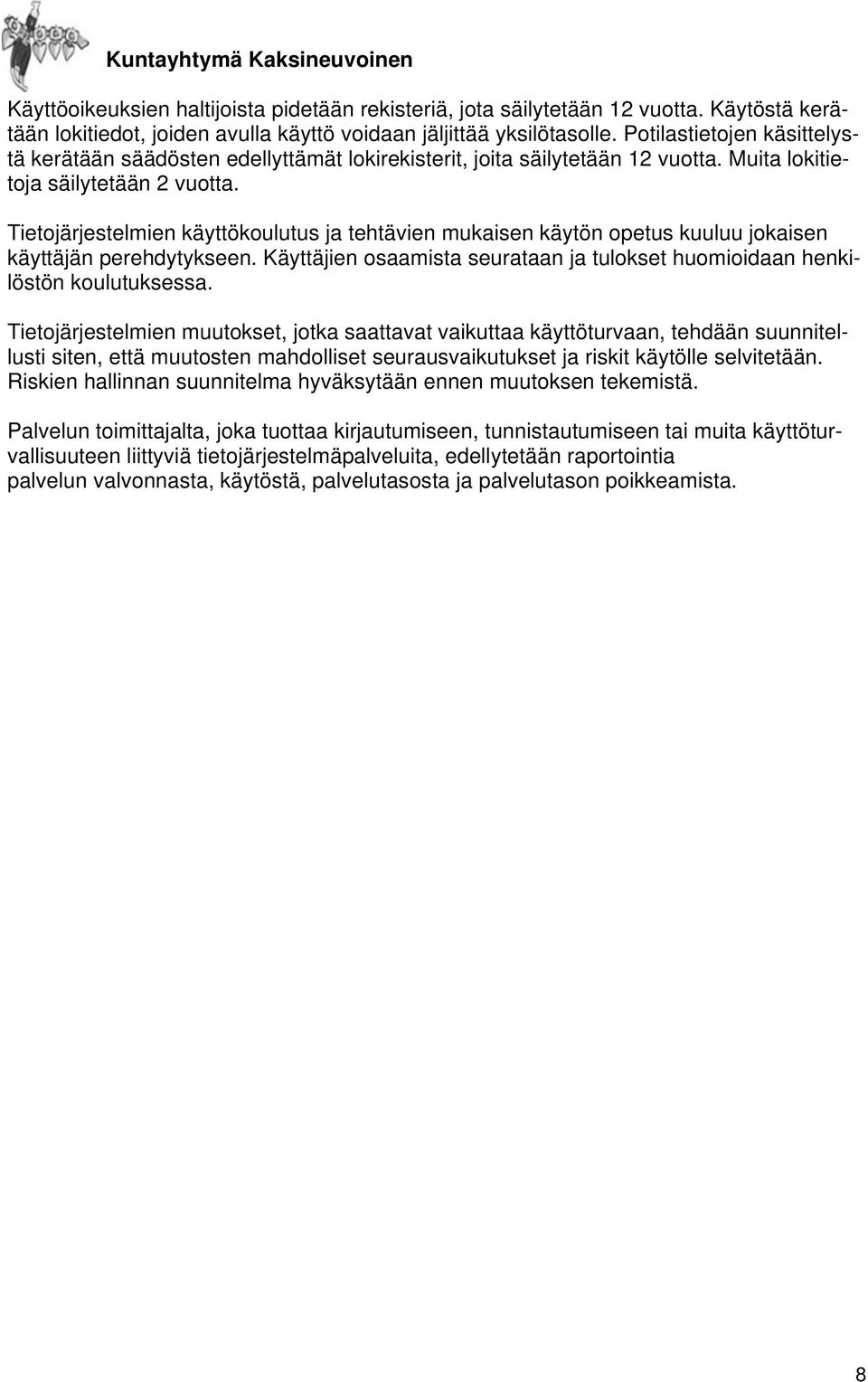Tietojärjestelmien käyttökoulutus ja tehtävien mukaisen käytön opetus kuuluu jokaisen käyttäjän perehdytykseen. Käyttäjien osaamista seurataan ja tulokset huomioidaan henkilöstön koulutuksessa.