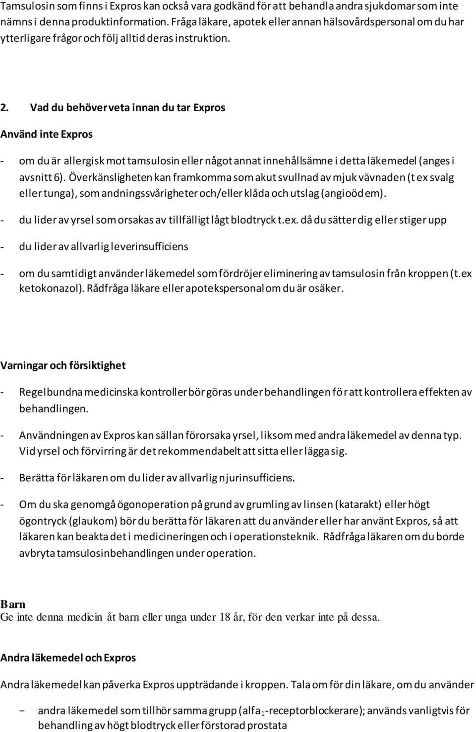 Vad du behöver veta innan du tar Expros Använd inte Expros - om du är allergisk mot tamsulosin eller något annat innehållsämne i detta läkemedel (anges i avsnitt 6).