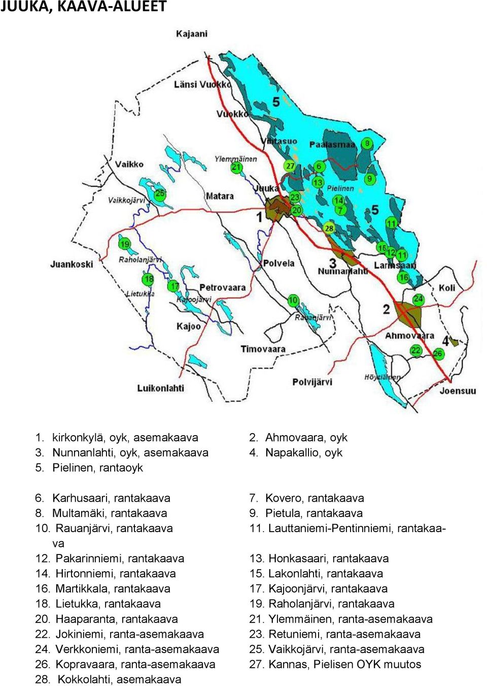 Lakonlahti, rantakaava 16. Martikkala, rantakaava 17. Kajoonjärvi, rantakaava 18. Lietukka, rantakaava 19. Raholanjärvi, rantakaava 20. Haaparanta, rantakaava 21. Ylemmäinen, ranta-asemakaava 22.