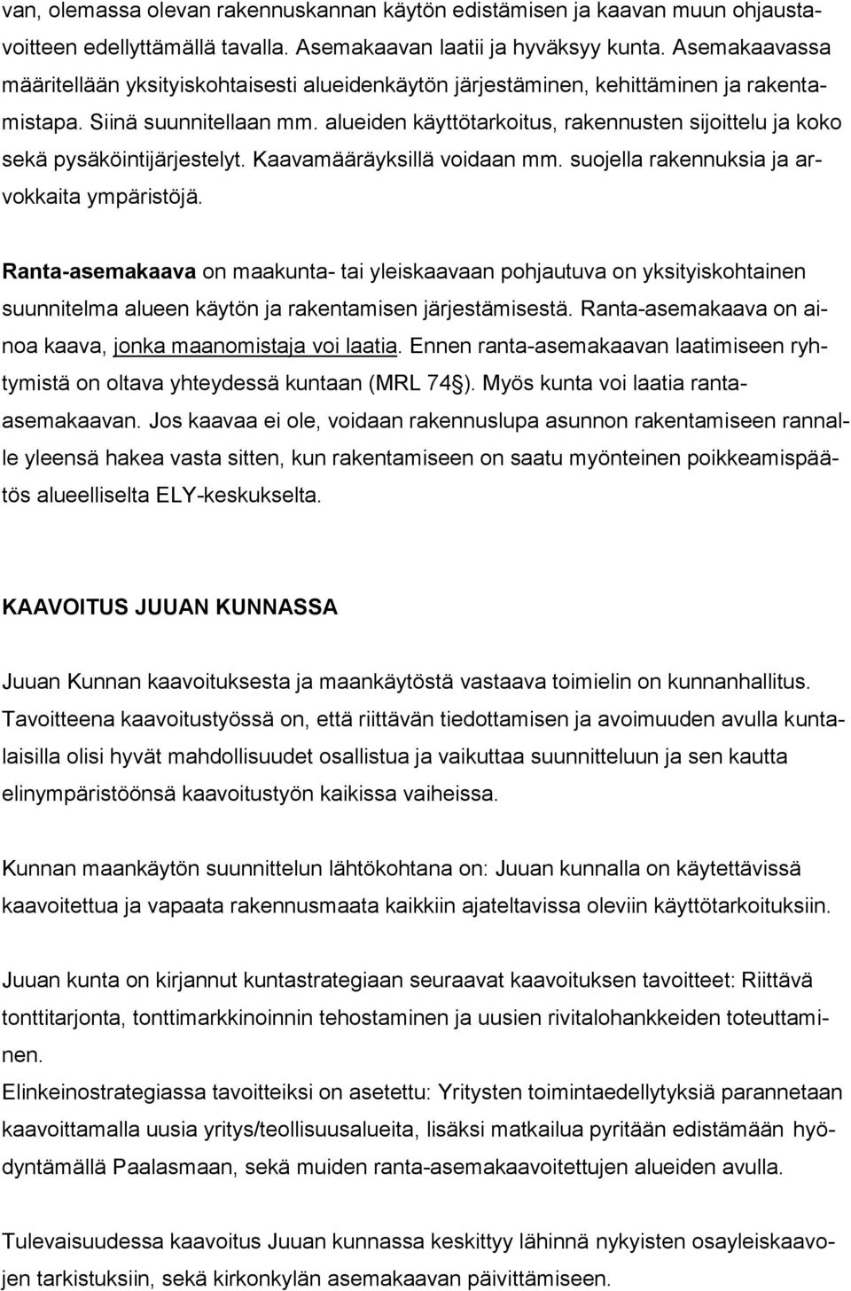 alueiden käyttötarkoitus, rakennusten sijoittelu ja koko sekä pysäköintijärjestelyt. Kaavamääräyksillä voidaan mm. suojella rakennuksia ja arvokkaita ympäristöjä.