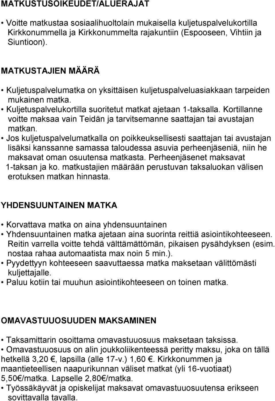 Kortillanne voitte maksaa vain Teidän ja tarvitsemanne saattajan tai avustajan matkan.