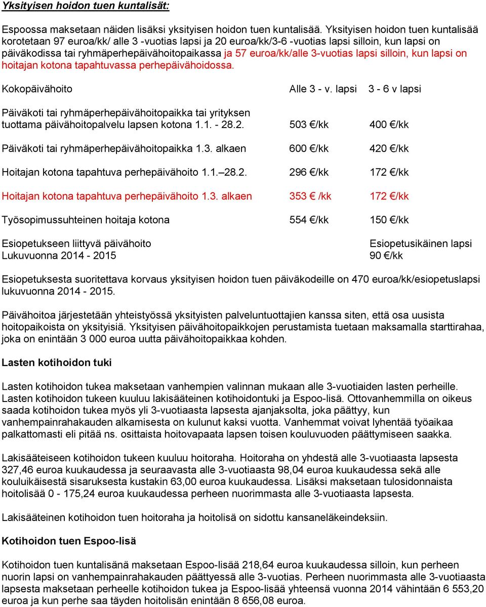 euroa/kk/alle 3-vuotias lapsi silloin, kun lapsi on hoitajan kotona tapahtuvassa perhepäivähoidossa. Kokopäivähoito Alle 3 - v.