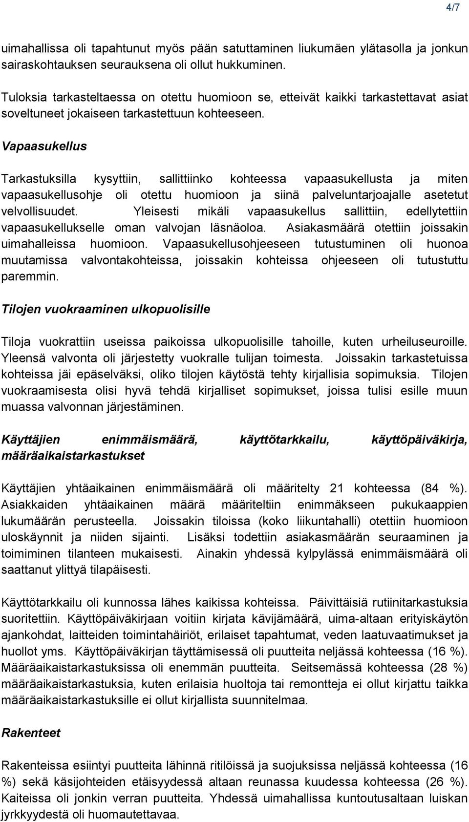 Vapaasukellus Tarkastuksilla kysyttiin, sallittiinko kohteessa vapaasukellusta ja miten vapaasukellusohje oli otettu huomioon ja siinä palveluntarjoajalle asetetut velvollisuudet.