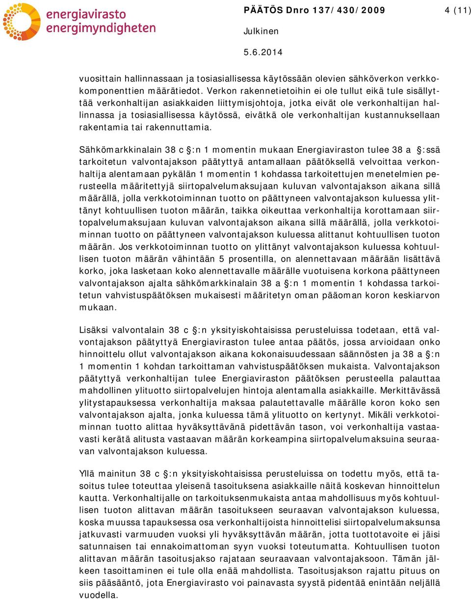 verkonhaltijan kustannuksellaan rakentamia tai rakennuttamia.