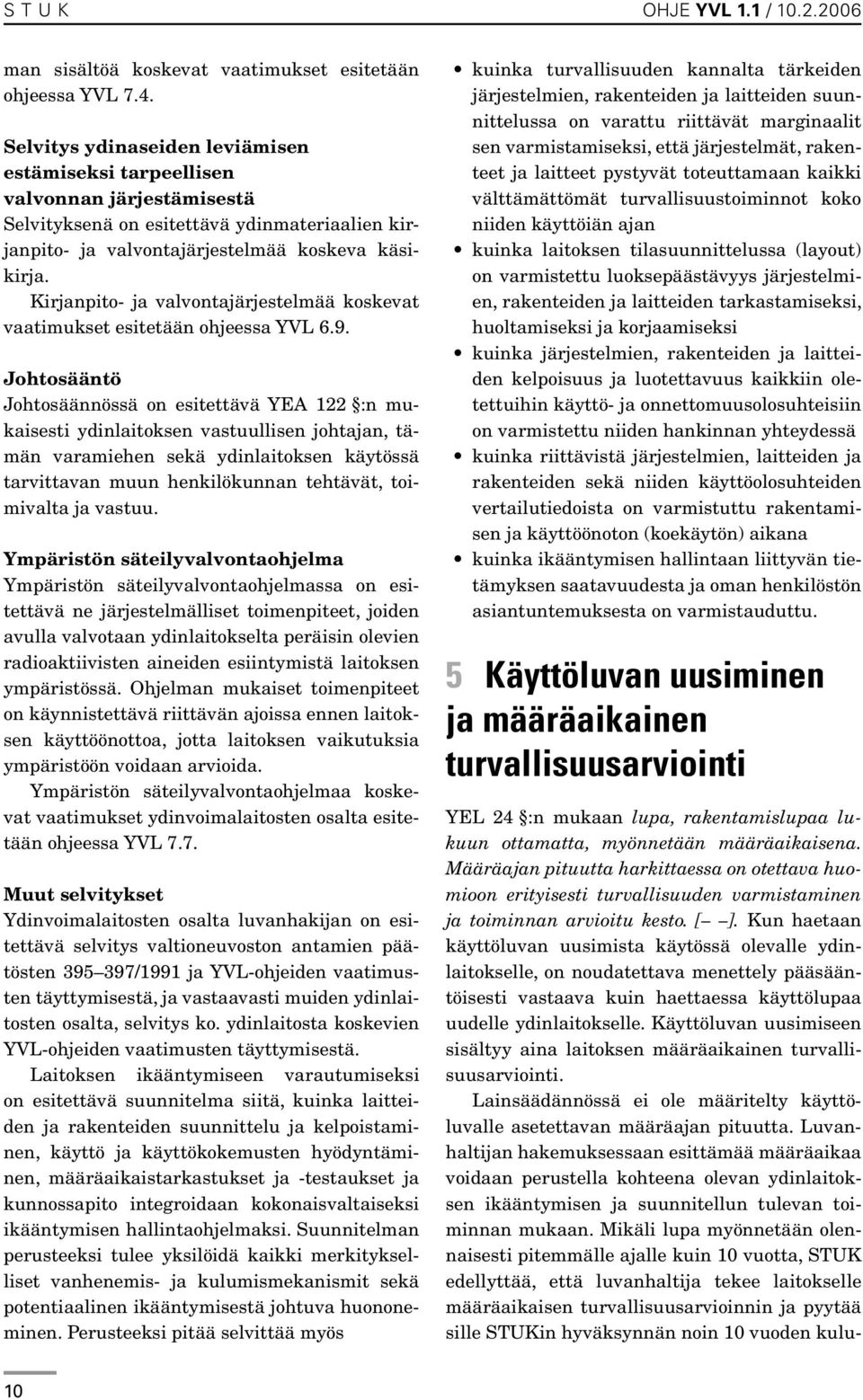 Kirjanpito- ja valvontajärjestelmää koskevat vaatimukset esitetään ohjeessa YVL 6.9.