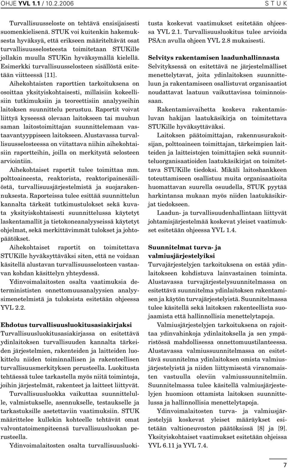 Esimerkki turvallisuusselosteen sisällöstä esitetään viitteessä [11].