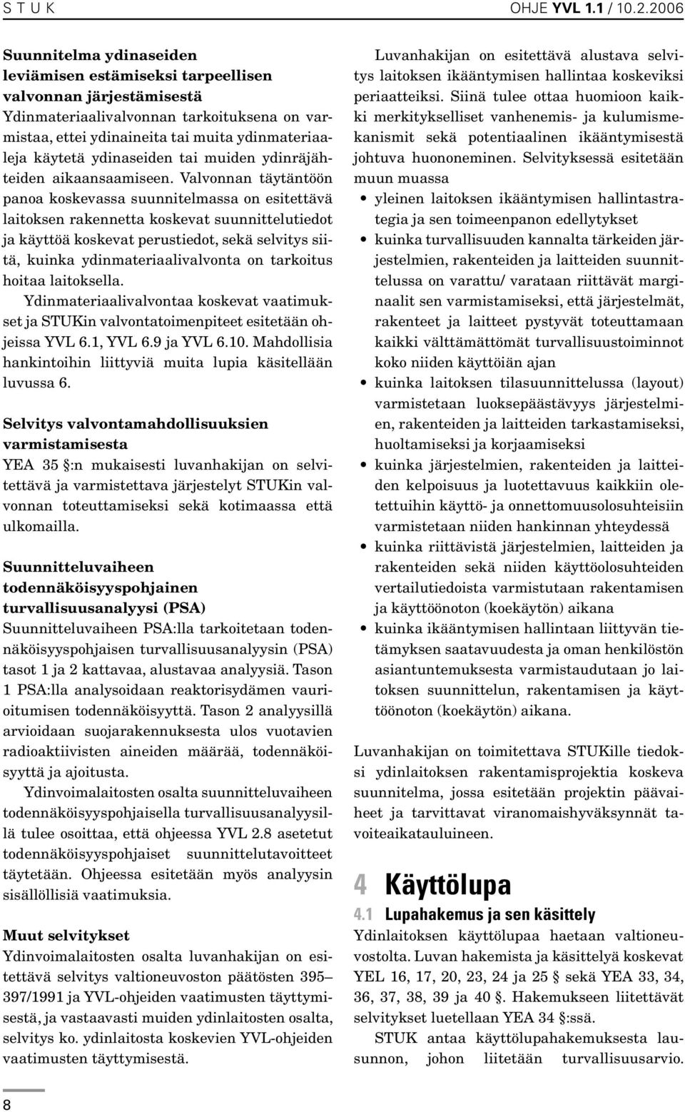 ydinaseiden tai muiden ydinräjähteiden aikaansaamiseen.