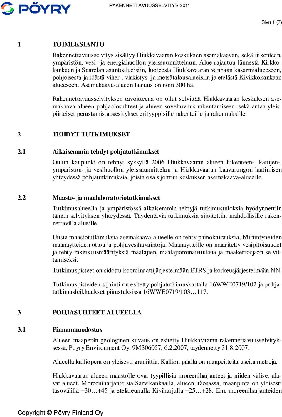Kivikkokankaan alueeseen. Asemakaava-alueen laajuus on noin 300 ha.