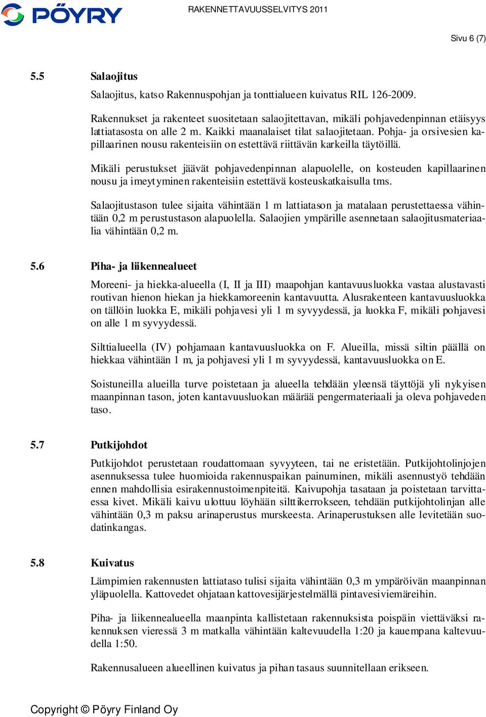 Pohja- ja orsivesien kapillaarinen nousu rakenteisiin on estettävä riittävän karkeilla täytöillä.