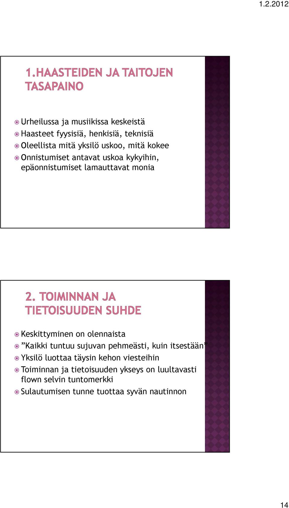 olennaista Kaikki tuntuu sujuvan pehmeästi, kuin itsestään Yksilö luottaa täysin kehon viesteihin