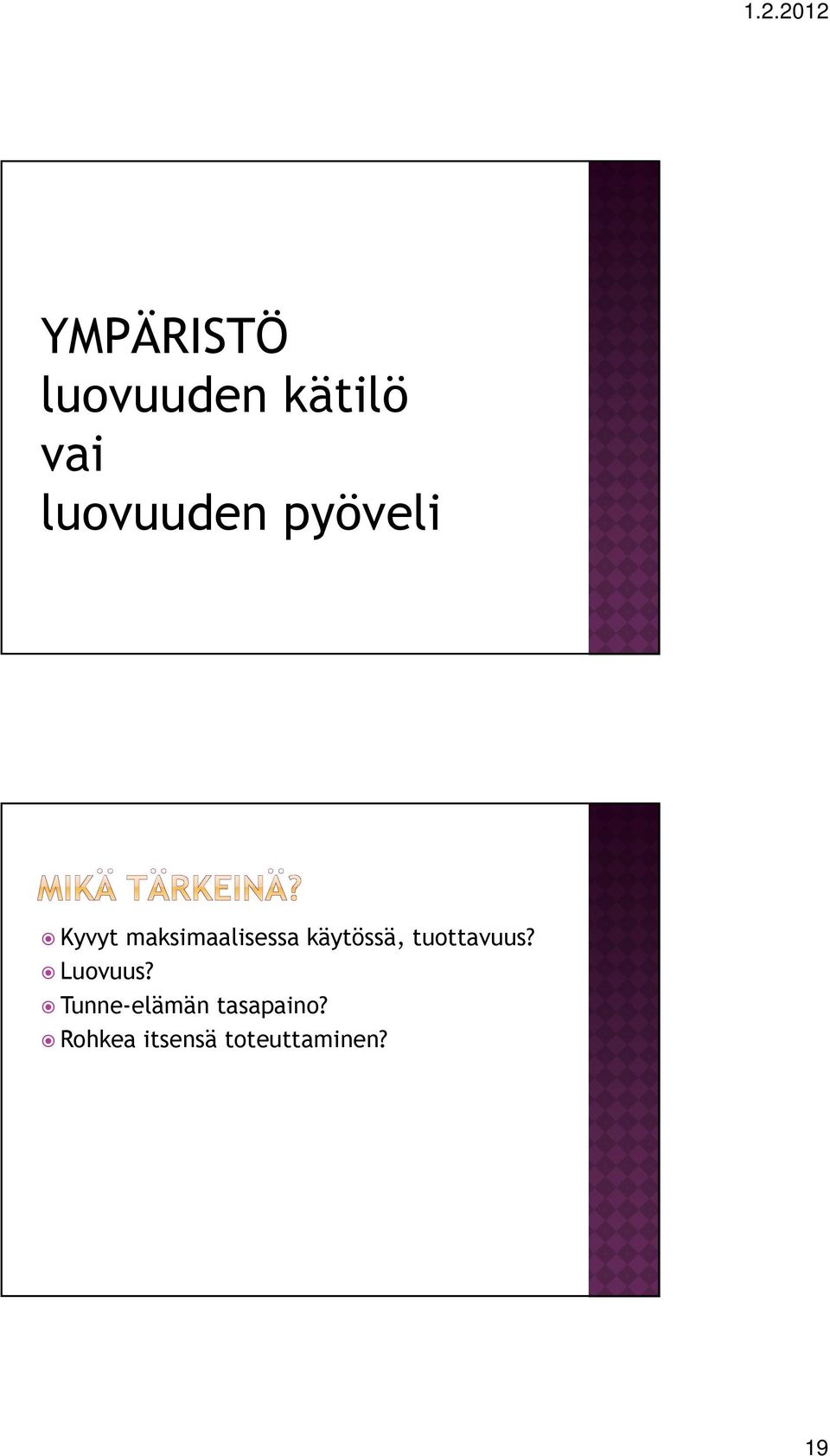käytössä, tuottavuus? Luovuus?