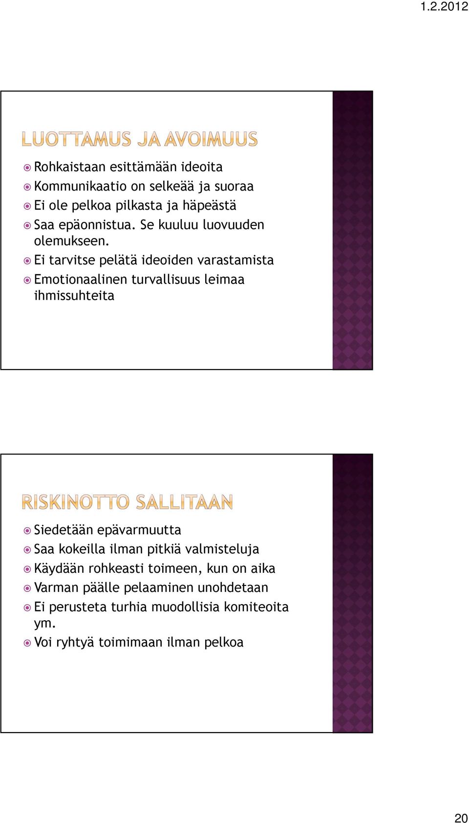 Ei tarvitse pelätä ideoiden varastamista Emotionaalinen turvallisuus leimaa ihmissuhteita Siedetään epävarmuutta
