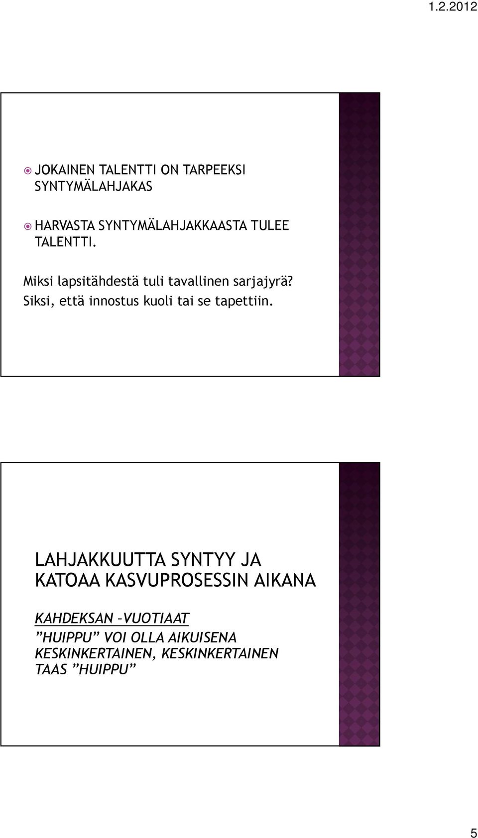 Siksi, että innostus kuoli tai se tapettiin.