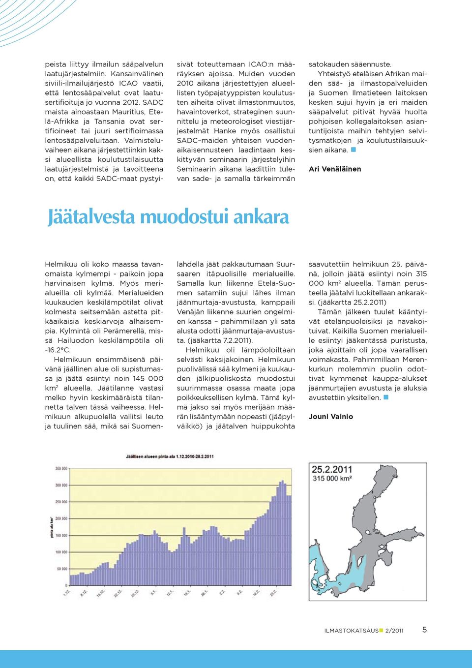 Valmisteluvaiheen aikana järjestettiinkin kaksi alueellista koulutustilaisuutta laatujärjestelmistä ja tavoitteena on, että kaikki SADC-maat pystyisivät toteuttamaan ICAO:n määräyksen ajoissa.