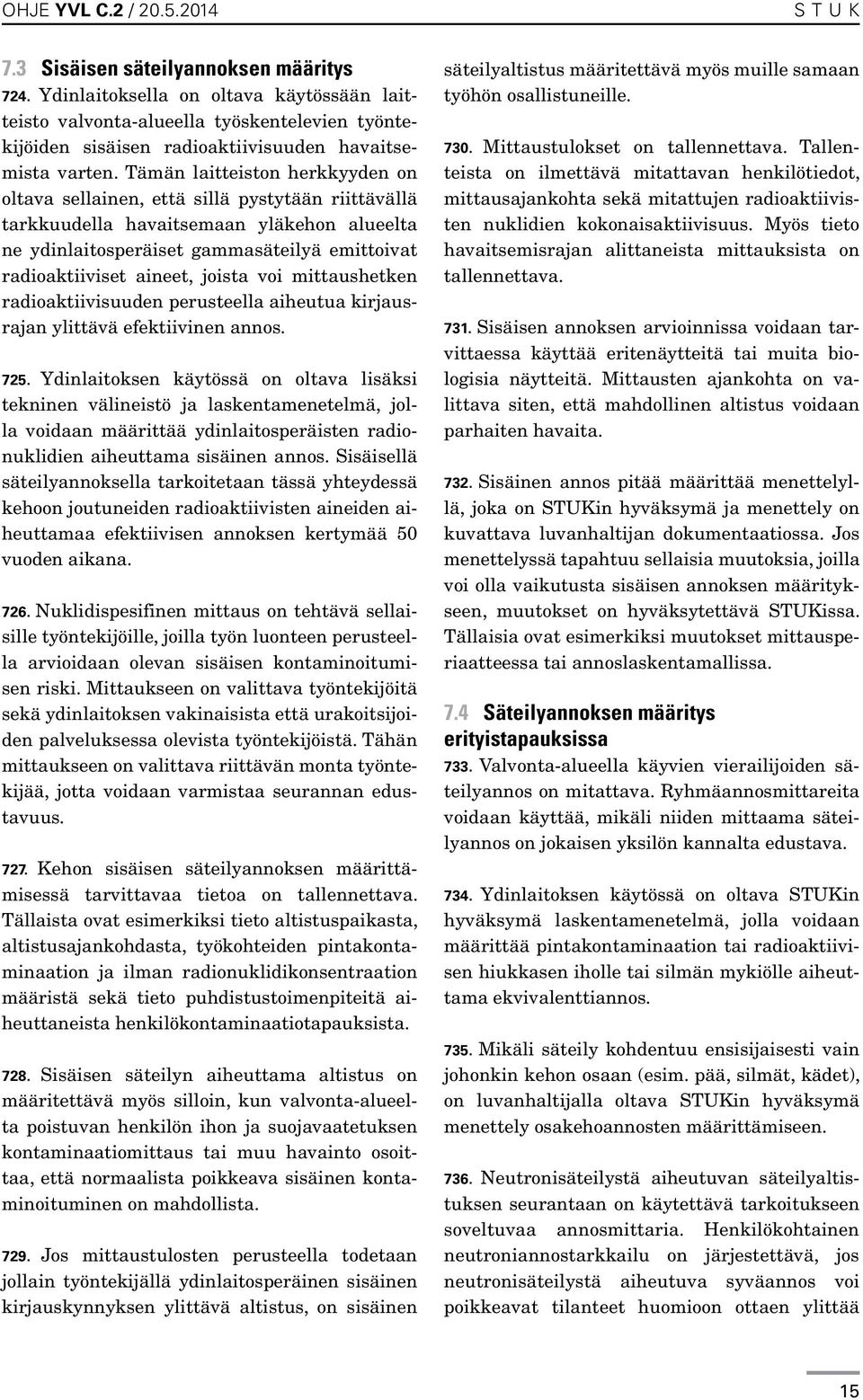 joista voi mittaushetken radioaktiivisuuden perusteella aiheutua kirjausrajan ylittävä efektiivinen annos. 725.