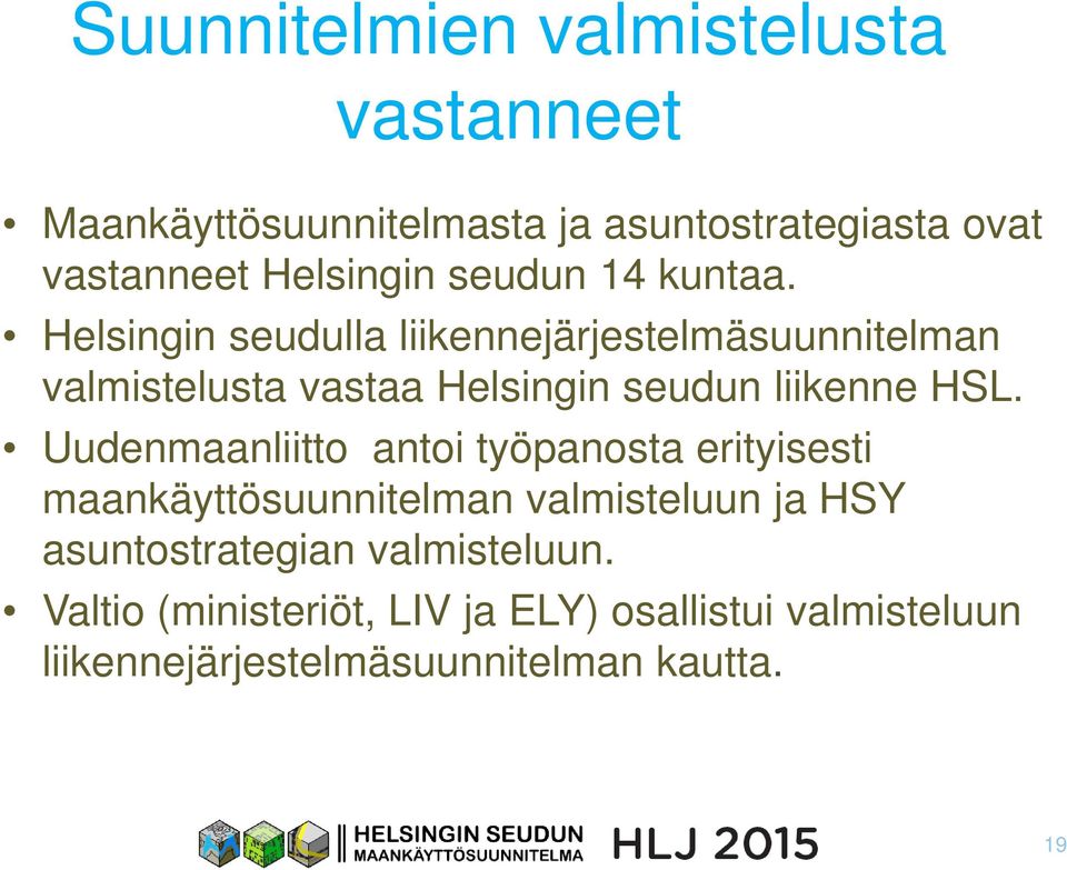 Helsingin seudulla liikennejärjestelmäsuunnitelman valmistelusta vastaa Helsingin seudun liikenne HSL.