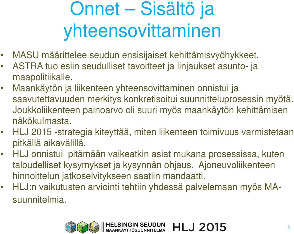 Joukkoliikenteen painoarvo oli suuri myös maankäytön kehittämisen näkökulmasta. HLJ 2015 -strategia kiteyttää, miten liikenteen toimivuus varmistetaan pitkällä aikavälillä.