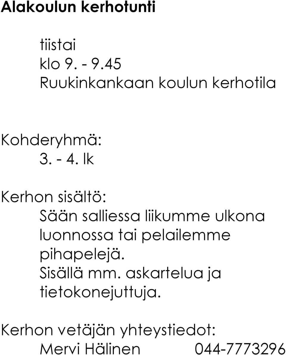 lk Sään salliessa liikumme ulkona luonnossa tai