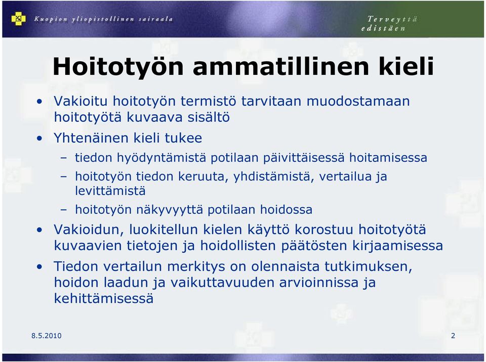 näkyvyyttä potilaan hoidossa Vakioidun, luokitellun kielen käyttö korostuu hoitotyötä kuvaavien tietojen ja hoidollisten päätösten