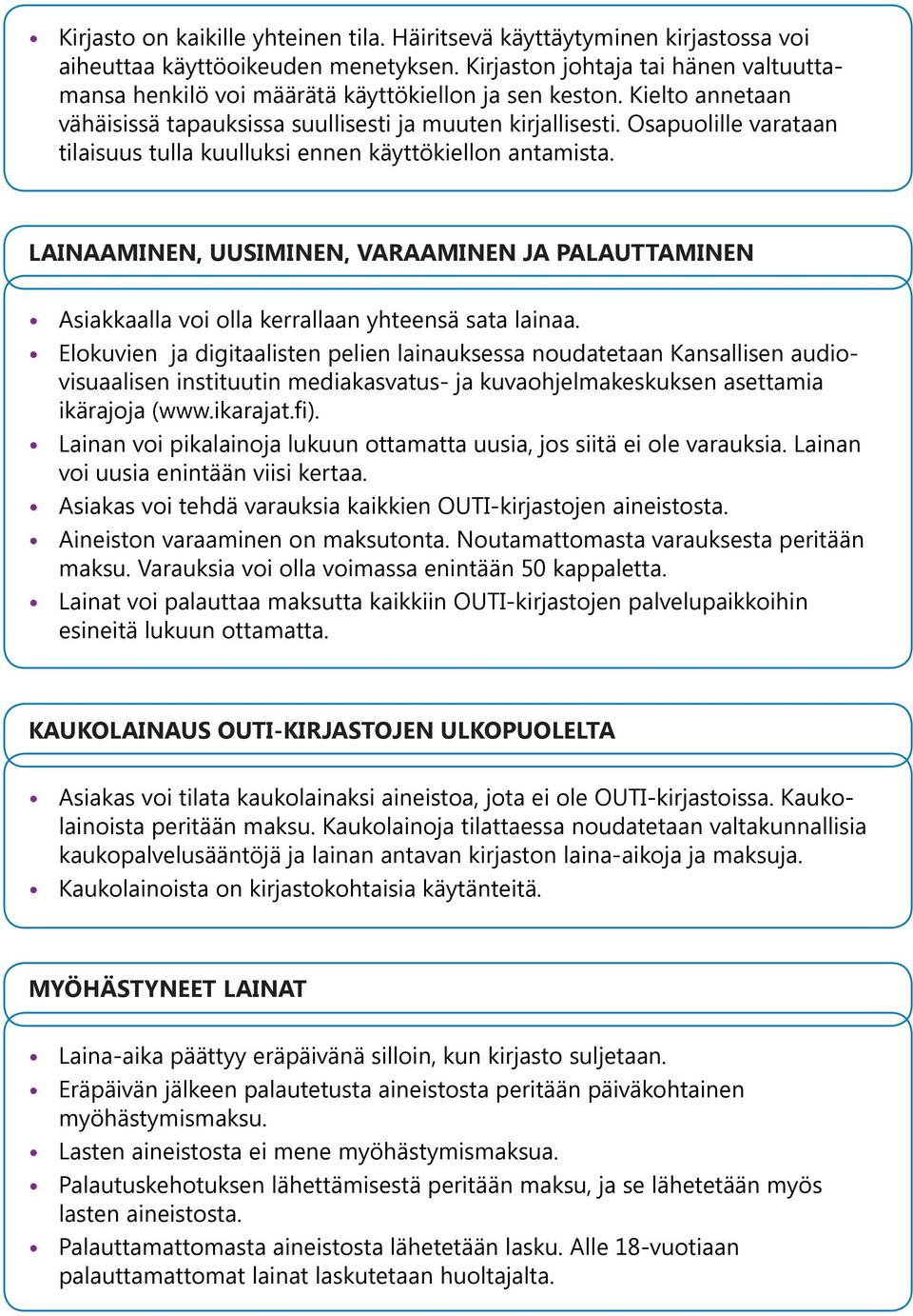 Osapuolille varataan tilaisuus tulla kuulluksi ennen käyttökiellon antamista. LAINAAMINEN, UUSIMINEN, VARAAMINEN JA PALAUTTAMINEN Asiakkaalla voi olla kerrallaan yhteensä sata lainaa.