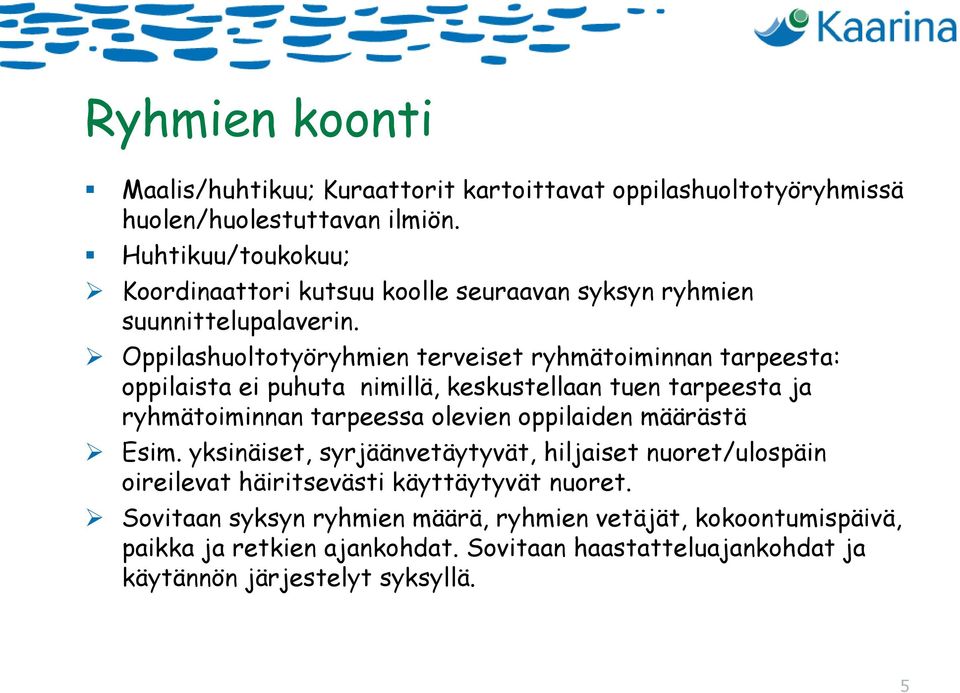 Oppilashuoltotyöryhmien terveiset ryhmätoiminnan tarpeesta: oppilaista ei puhuta nimillä, keskustellaan tuen tarpeesta ja ryhmätoiminnan tarpeessa olevien