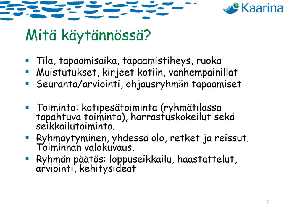 Seuranta/arviointi, ohjausryhmän tapaamiset Toiminta: kotipesätoiminta (ryhmätilassa tapahtuva