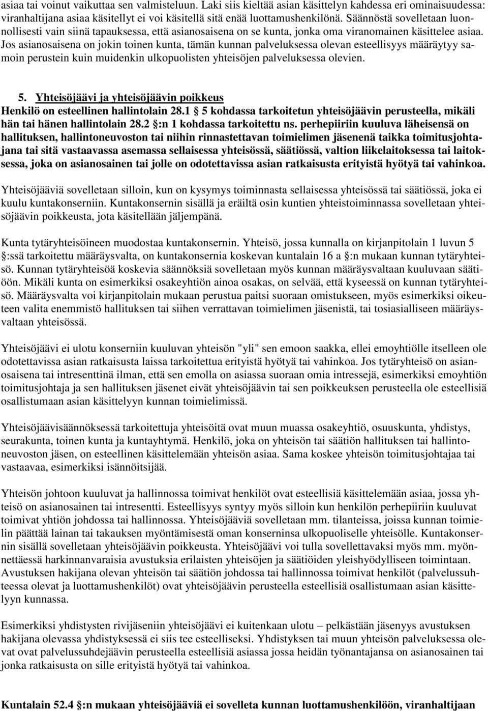 Jos asianosaisena on jokin toinen kunta, tämän kunnan palveluksessa olevan esteellisyys määräytyy samoin perustein kuin muidenkin ulkopuolisten yhteisöjen palveluksessa olevien. 5.