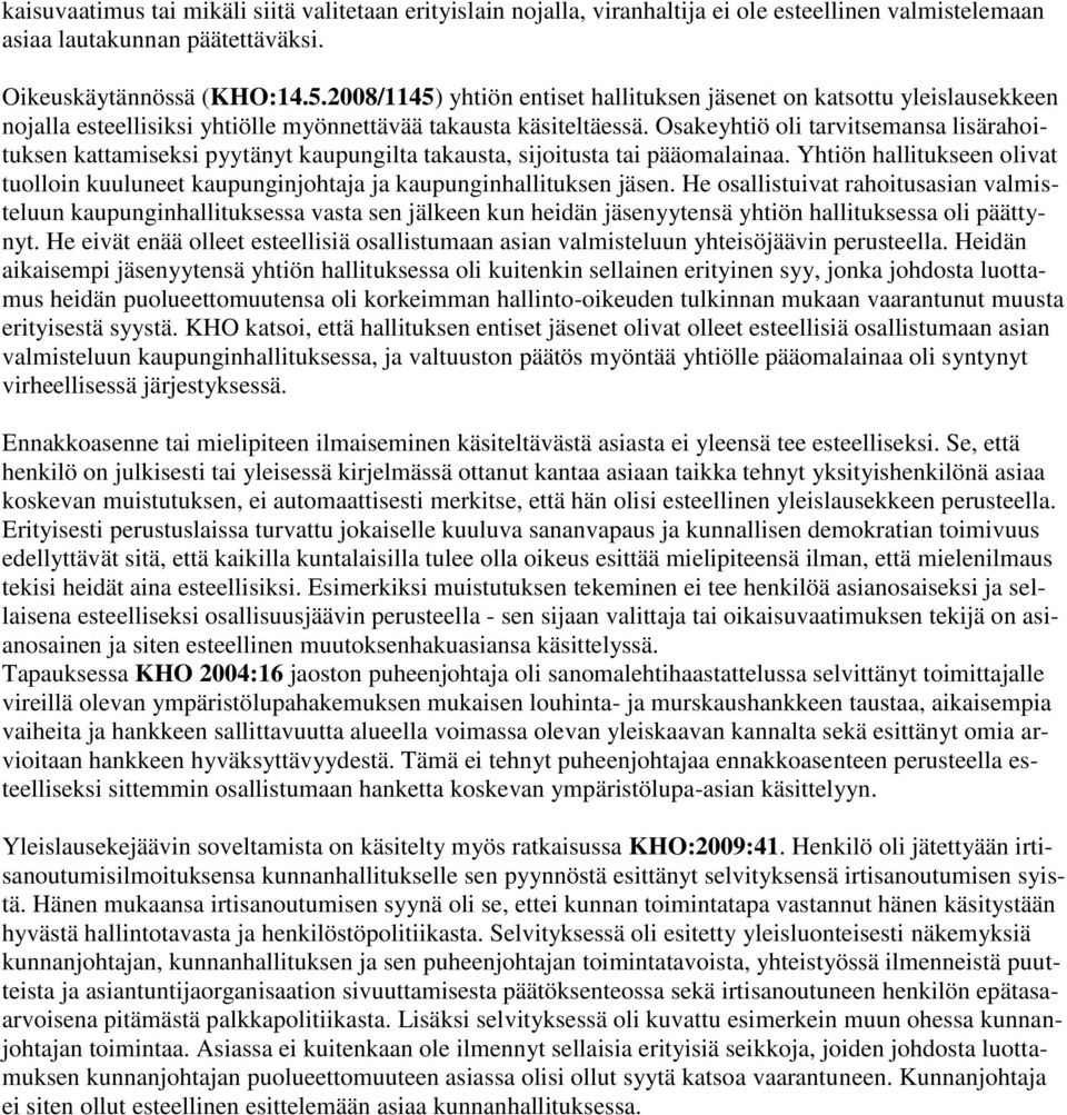 Osakeyhtiö oli tarvitsemansa lisärahoituksen kattamiseksi pyytänyt kaupungilta takausta, sijoitusta tai pääomalainaa.