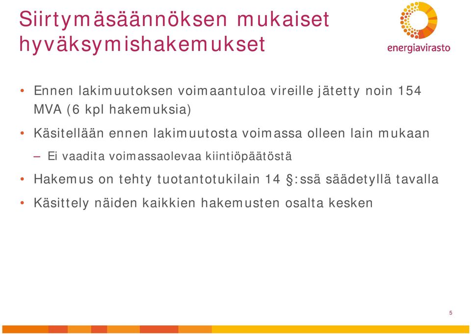 voimassa olleen lain mukaan Ei vaadita voimassaolevaa kiintiöpäätöstä Hakemus on tehty