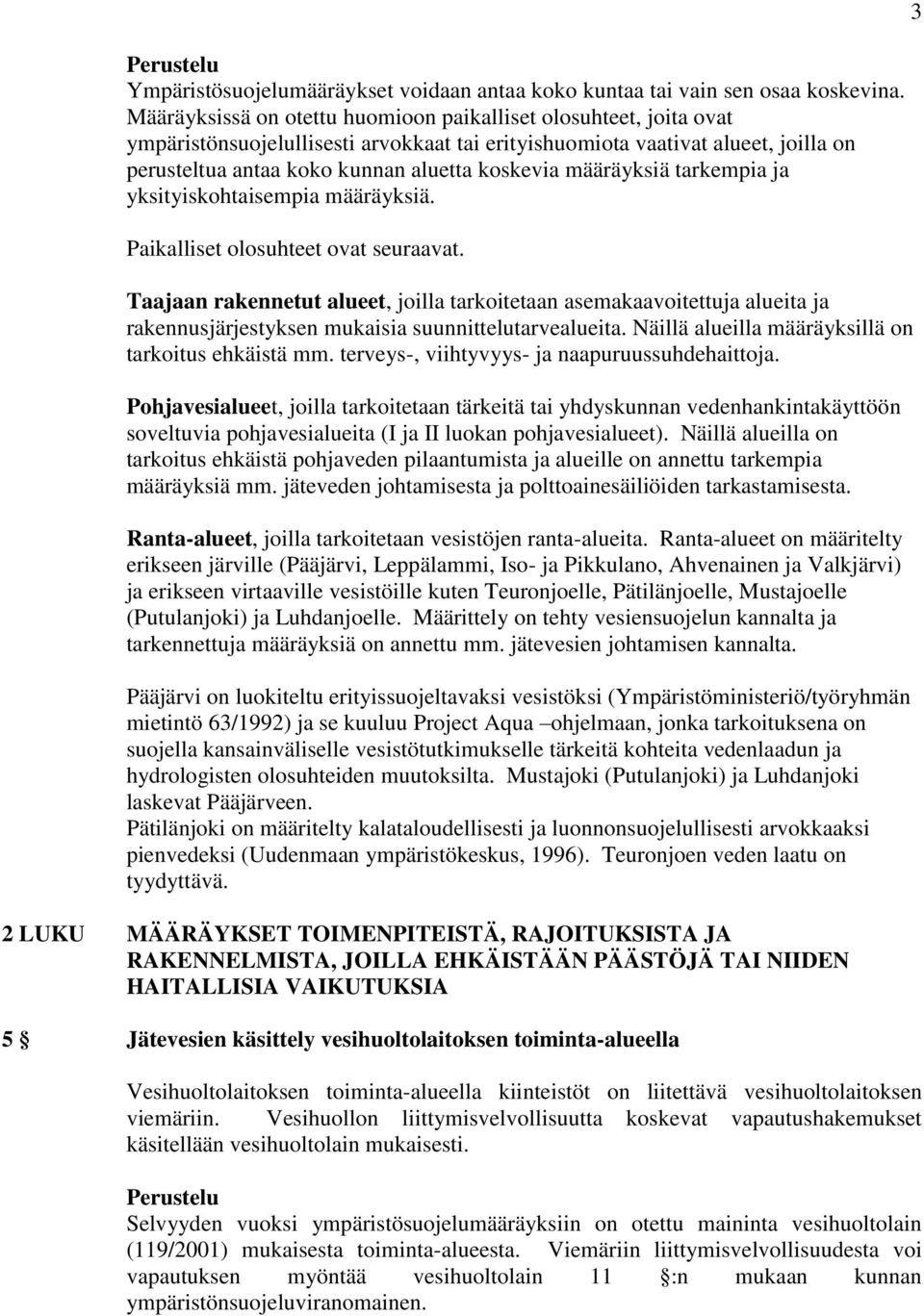 määräyksiä tarkempia ja yksityiskohtaisempia määräyksiä. Paikalliset olosuhteet ovat seuraavat.