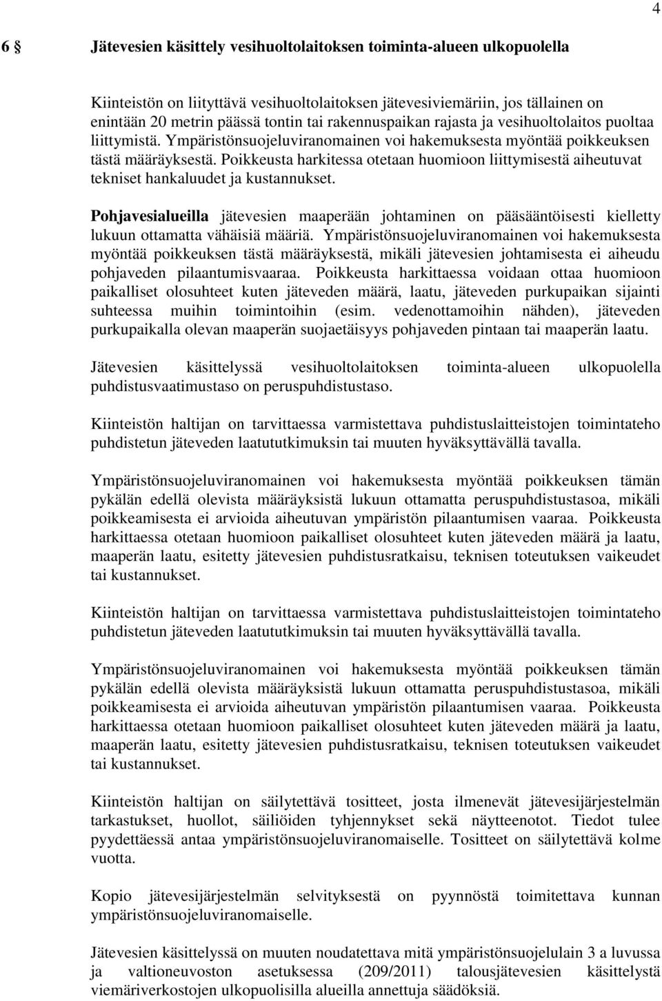 Poikkeusta harkitessa otetaan huomioon liittymisestä aiheutuvat tekniset hankaluudet ja kustannukset.