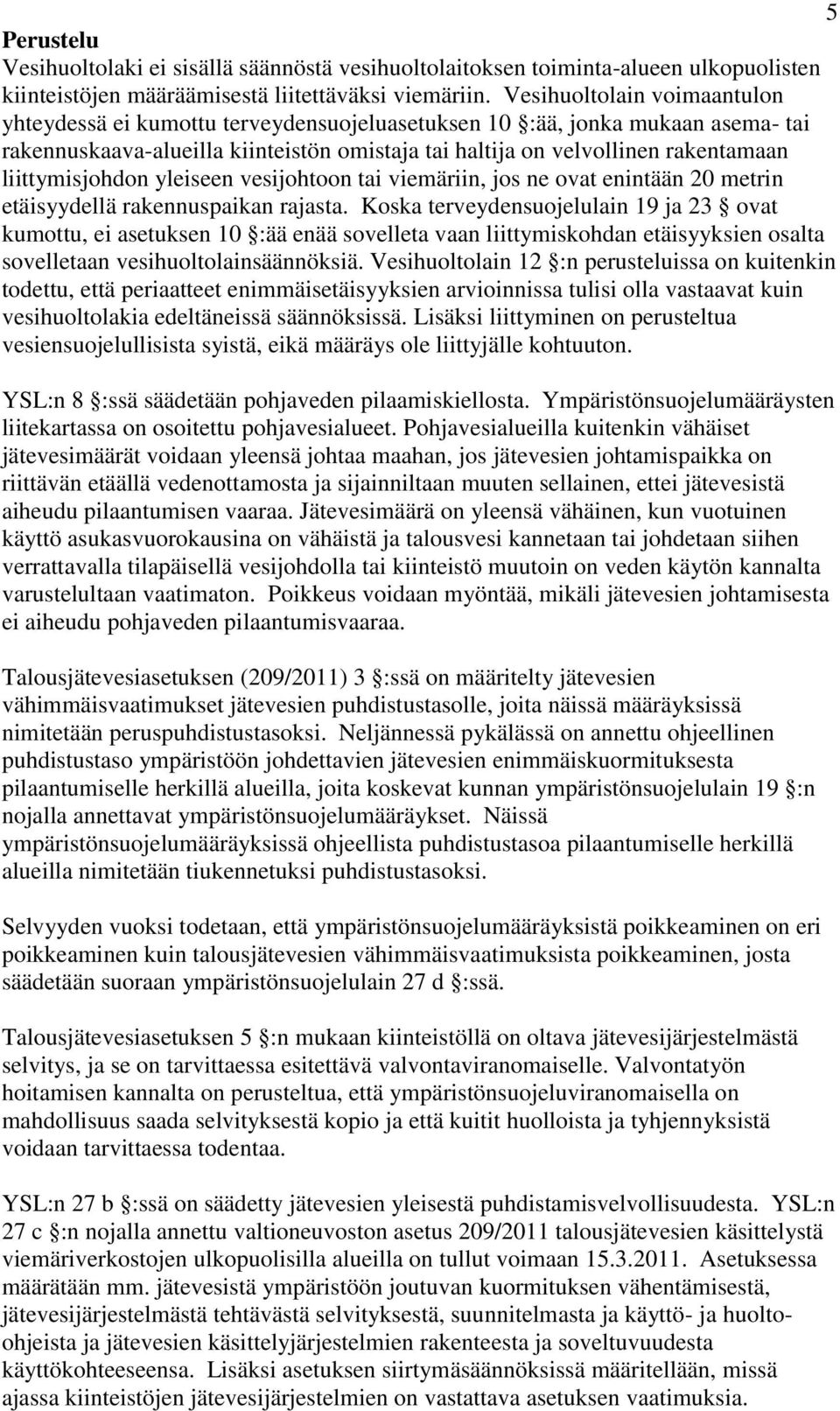 liittymisjohdon yleiseen vesijohtoon tai viemäriin, jos ne ovat enintään 20 metrin etäisyydellä rakennuspaikan rajasta.