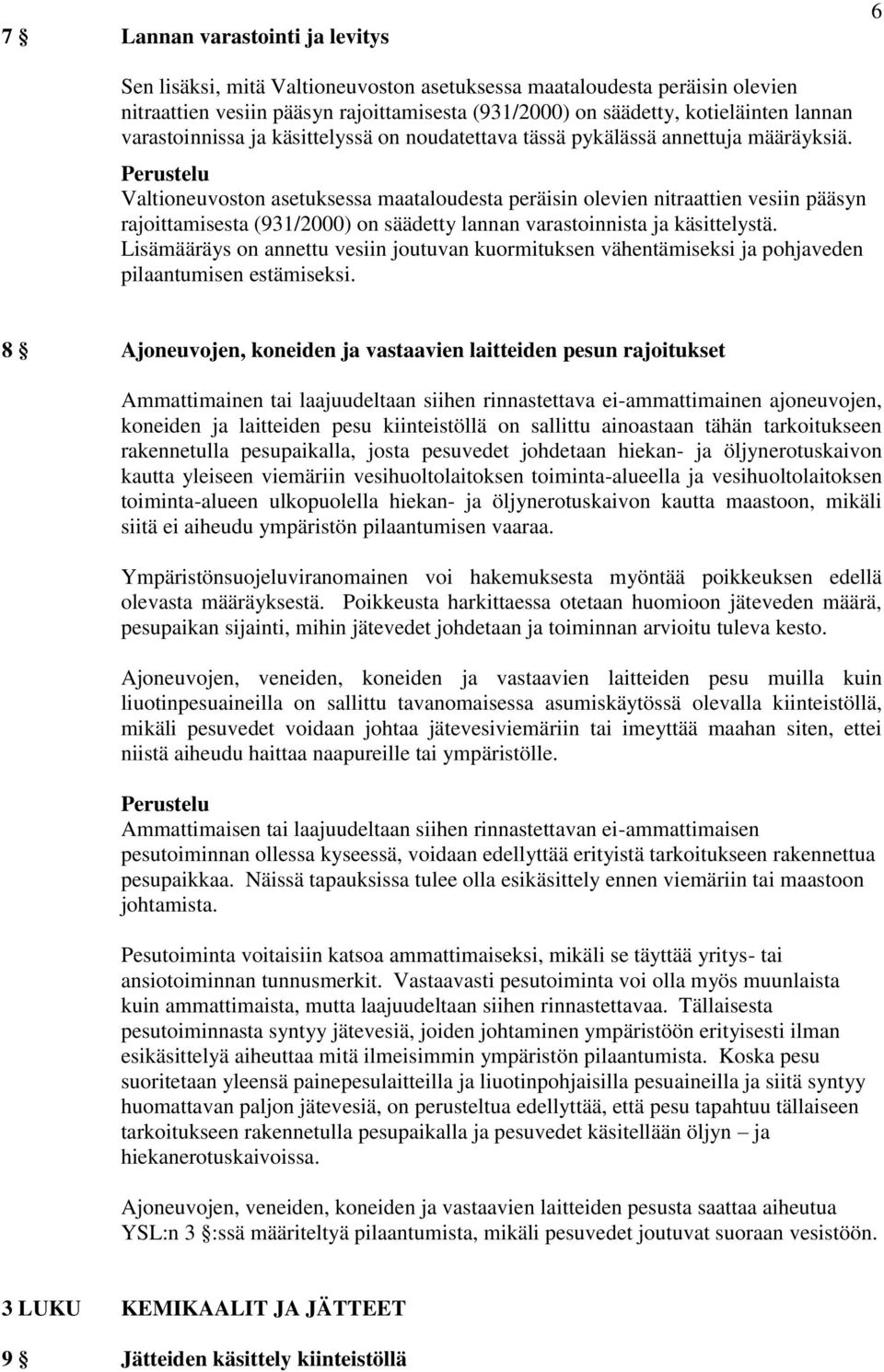 Valtioneuvoston asetuksessa maataloudesta peräisin olevien nitraattien vesiin pääsyn rajoittamisesta (931/2000) on säädetty lannan varastoinnista ja käsittelystä.