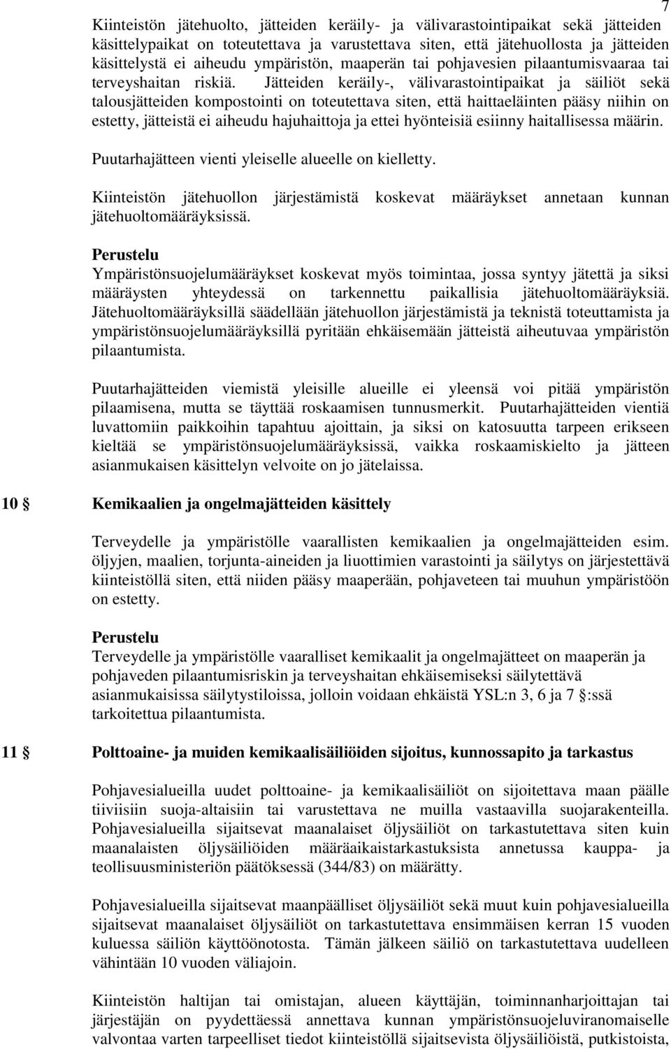 Jätteiden keräily-, välivarastointipaikat ja säiliöt sekä talousjätteiden kompostointi on toteutettava siten, että haittaeläinten pääsy niihin on estetty, jätteistä ei aiheudu hajuhaittoja ja ettei