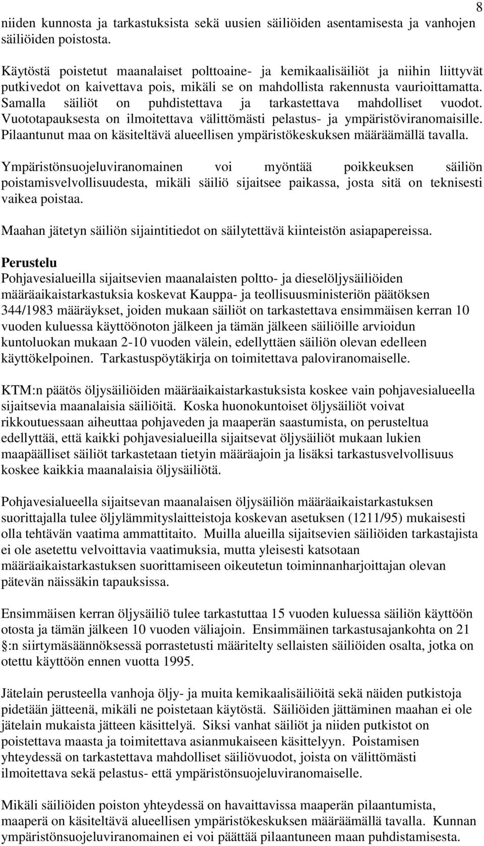 Samalla säiliöt on puhdistettava ja tarkastettava mahdolliset vuodot. Vuototapauksesta on ilmoitettava välittömästi pelastus- ja ympäristöviranomaisille.