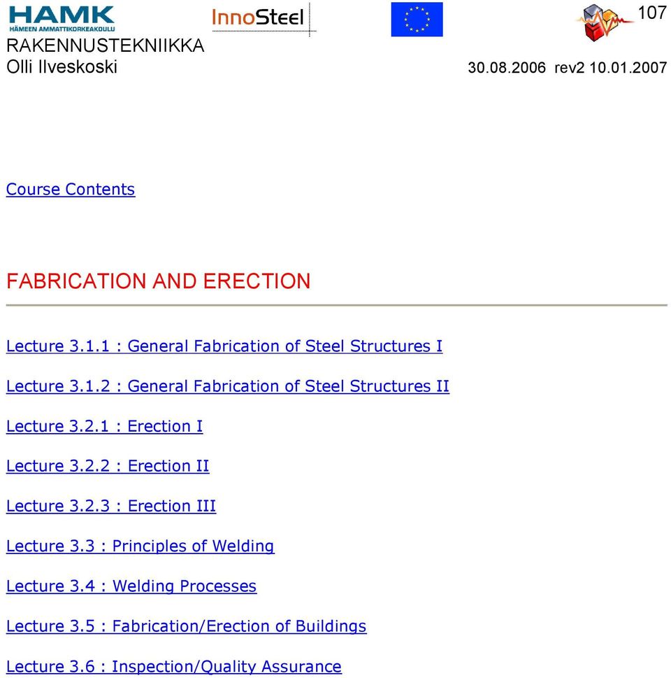 2.3 : Erection III Lecture 3.3 : Principles of Welding Lecture 3.4 : Welding Processes Lecture 3.