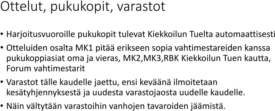 MK2,MK3,RBK Kiekkoilun Tuen kautta, Forum vahtimestarit Varastot tälle kaudelle jaettu, ensi keväänä