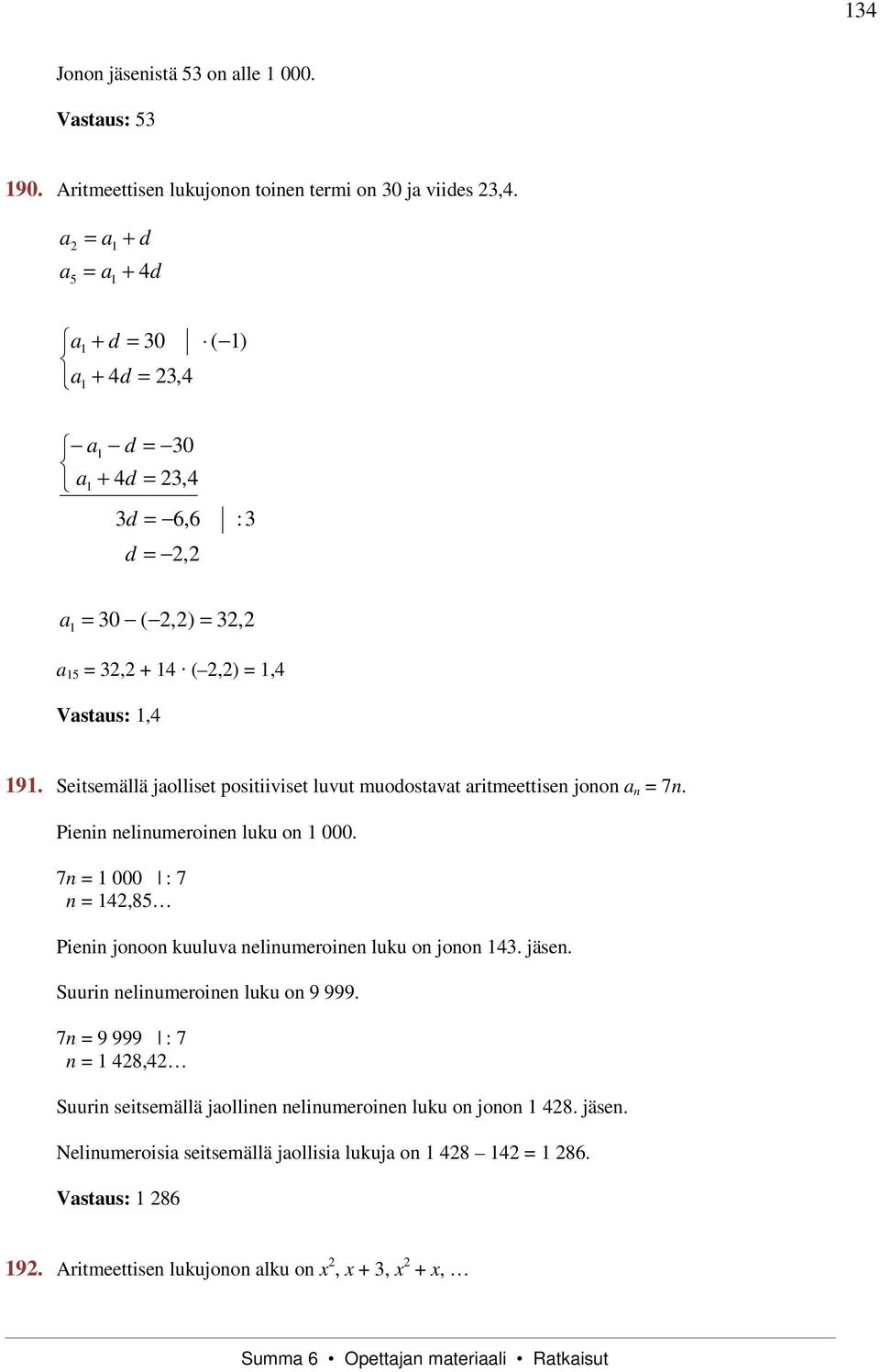 Seitsemällä jolliset positiiviset luvut muodostvt ritmeettise joo 7. Piei eliumeroie luku o 000.