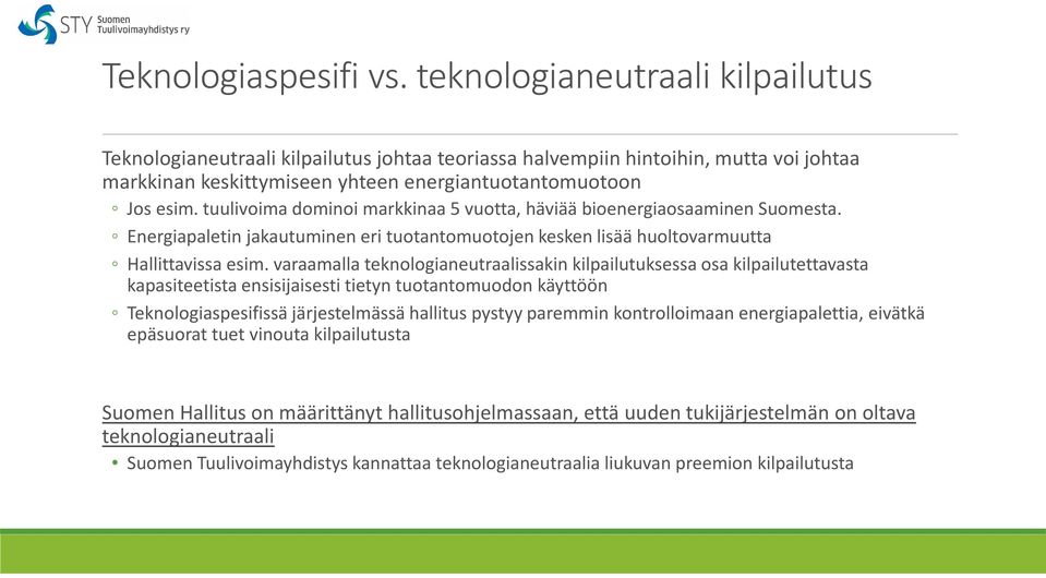 tuulivoima dominoi markkinaa 5 vuotta, häviää bioenergiaosaaminen Suomesta. Energiapaletin jakautuminen eri tuotantomuotojen kesken lisää huoltovarmuutta Hallittavissa esim.