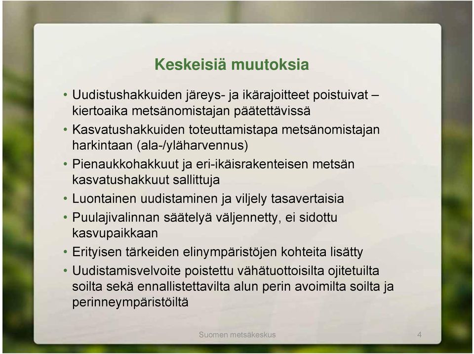 viljely tasavertaisia Puulajivalinnan säätelyä väljennetty, ei sidottu kasvupaikkaan Erityisen tärkeiden elinympäristöjen kohteita lisätty