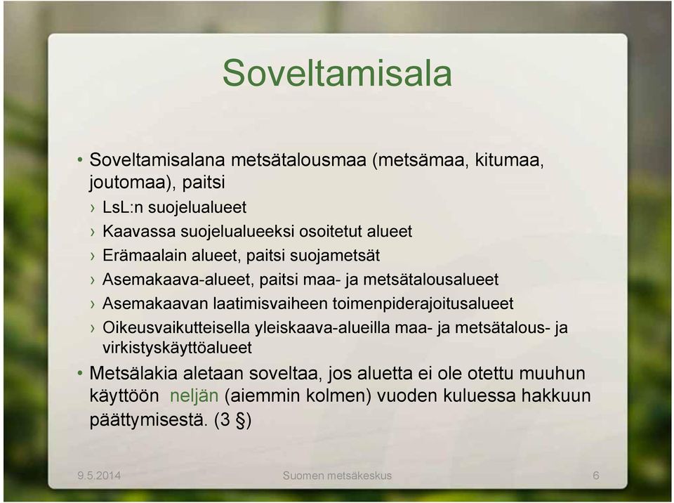 toimenpiderajoitusalueet Oikeusvaikutteisella yleiskaava-alueilla maa- ja metsätalous- ja virkistyskäyttöalueet Metsälakia aletaan