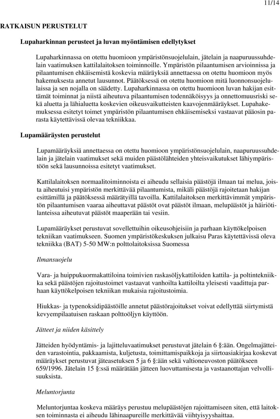 Päätöksessä on otettu huomioon mitä luonnonsuojelulaissa ja sen nojalla on säädetty.