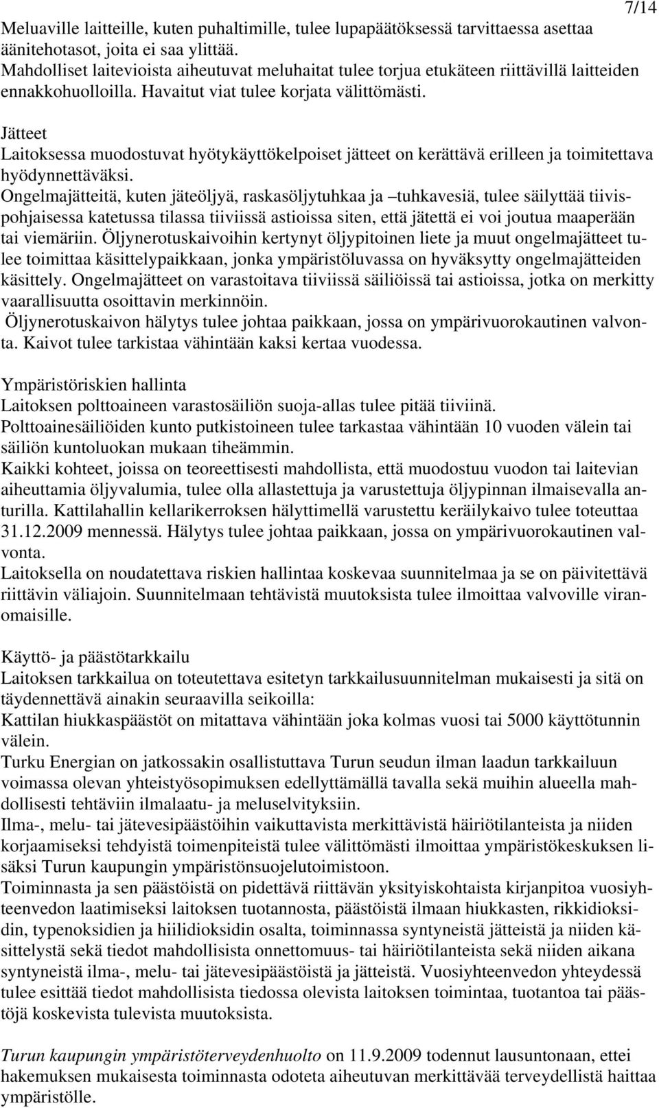 Jätteet Laitoksessa muodostuvat hyötykäyttökelpoiset jätteet on kerättävä erilleen ja toimitettava hyödynnettäväksi.