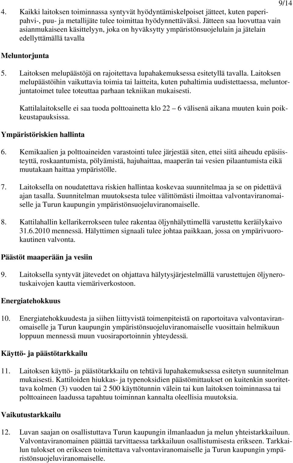 Laitoksen melupäästöjä on rajoitettava lupahakemuksessa esitetyllä tavalla.