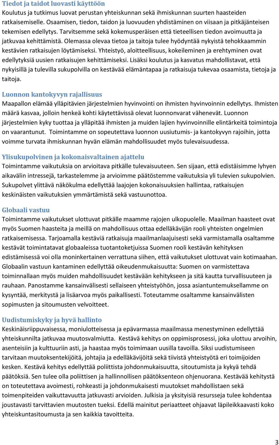 Olemassa olevaa tietoa ja taitoja tulee hyödyntää nykyistä tehokkaammin kestävien ratkaisujen löytämiseksi.
