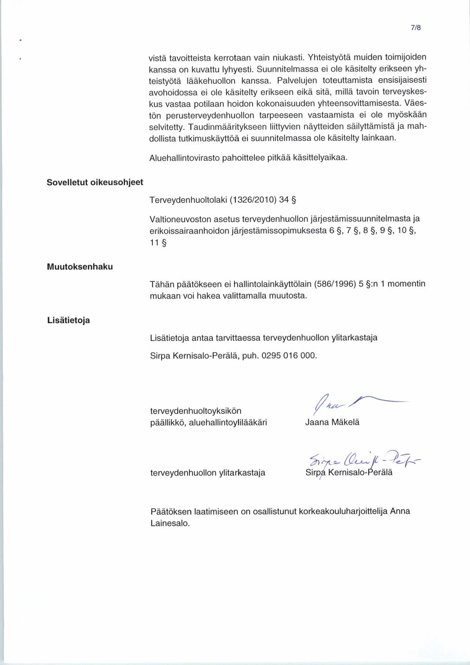 Väestön perusterveydenhuollon ta rpeeseen vastaamista ei ole myöskään selvitetty.