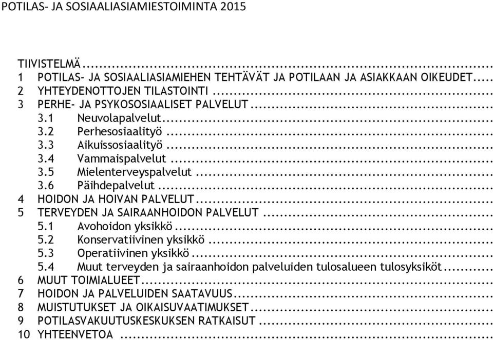 .. 4 HOIDON JA HOIVAN PALVELUT... 5 TERVEYDEN JA SAIRAANHOIDON PALVELUT... 5.1 Avohoidon yksikkö... 5.2 Konservatiivinen yksikkö... 5.3 Operatiivinen yksikkö... 5.4 Muut terveyden ja sairaanhoidon palveluiden tulosalueen tulosyksiköt.