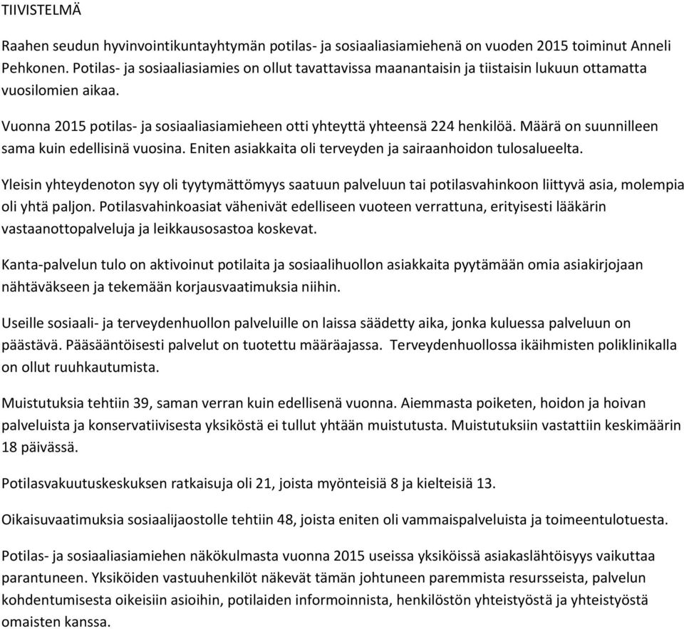 Määrä on suunnilleen sama kuin edellisinä vuosina. Eniten asiakkaita oli terveyden ja sairaanhoidon tulosalueelta.