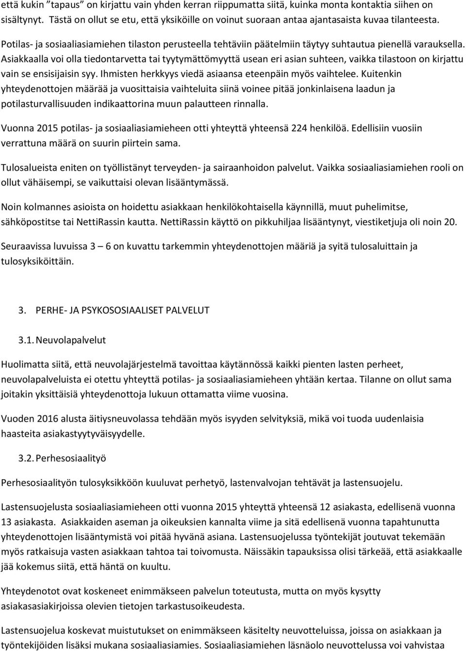 Potilas- ja sosiaaliasiamiehen tilaston perusteella tehtäviin päätelmiin täytyy suhtautua pienellä varauksella.