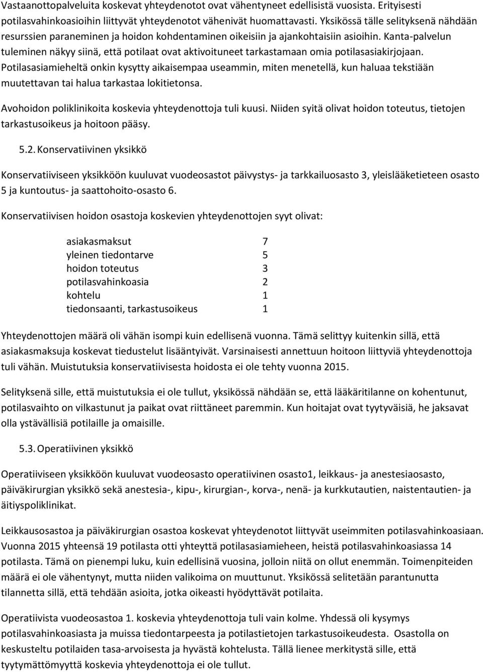 Kanta-palvelun tuleminen näkyy siinä, että potilaat ovat aktivoituneet tarkastamaan omia potilasasiakirjojaan.